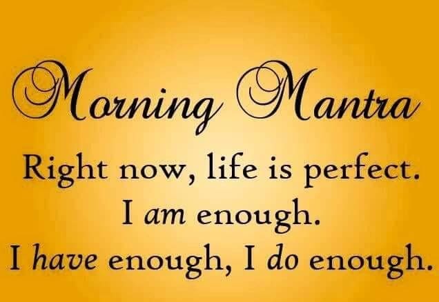 Morning Mantra, I am enough, I have enough and I do enough